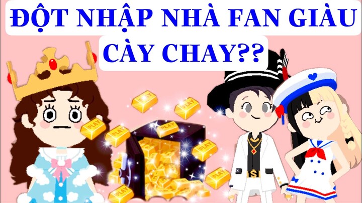 ĐỘT NHẬP NHÀ FAN GIÀU NHỜ CÀY CHAY ??