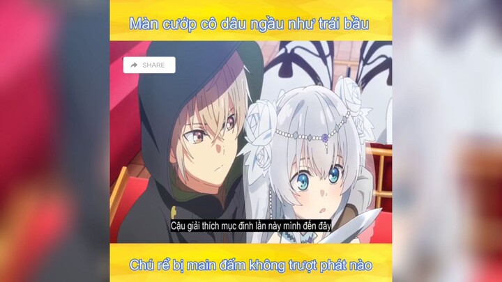 màn cướp dâu ngầu như trái bầu #anime