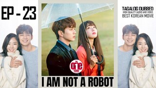 I Am Not a Robot - EP23 Tagalog Dubbed HQ