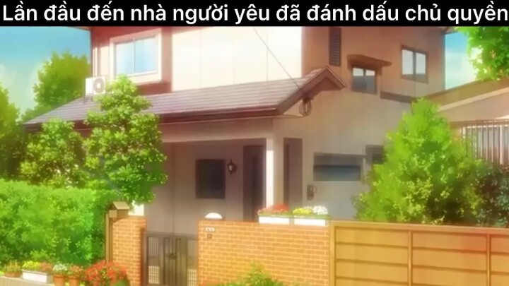 Lần đầu đến nhà người yêu đã đánh dấu chủ quyền#anime#edit#clip