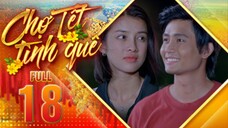 THVL1| Chợ Tết Tình Quê Tập 18 | Phim Tết 2025 Việt Nam Hay Mới Nhất 2025 | Phim Bộ Truyền Hình THVL