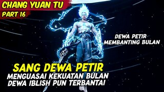 DEWA CHUANG MENGENDALIKAN BULAN DAN MEMBANTINGNYA KE MUSUH | CHANG YUAN TU | PART 16