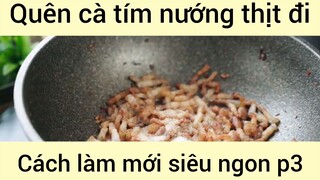 Quên cà tím nướng thịt đi cách làm mới siêu ngon phần 3