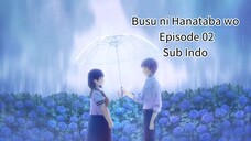 Busu ni Hanataba wo EP 02