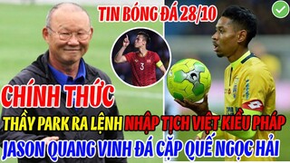 CHÍNH THỨC: THẦY PARK RA LỆNH NHẬP TỊCH VIỆT KIỀU PHÁP JASON QUANG VINH ĐÁ CẶP QUẾ NGỌC HẢI