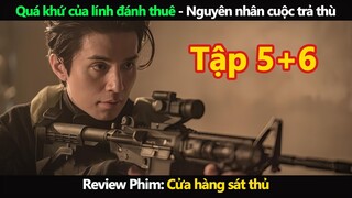 Review Phim: Cửa hàng sát thủ Tập 5+6 | Quá khứ của lính đánh thuê - Nguyên nhân cuộc trả thù