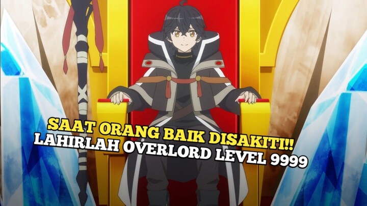 SAAT ORANG BAIK DISAKITI!! LAHIRLAH OVERLORD LEVEL 9999😱😱