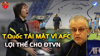 Đối Đầu Việt Nam, Trung Quốc TÁI MẶT vì Bị AFC Ngó Lơ, Lợi Thế Cho HLV PARK