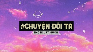 Vì sau cơn mưa đêm qua không ai nhắc về Chuyện Đôi Ta - Emcee L (Da LAB) ft Muộii