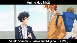 Sasaki Shuumei - Sasaki and Miyano「 AMV 」Hay Nhất