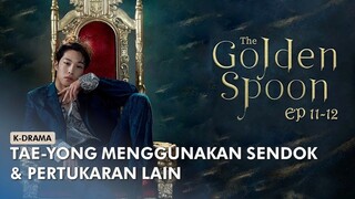 ALUR CERITA THE GOLDEN SPOON EPISODE 11-12 | 2022 | K-DRAMA