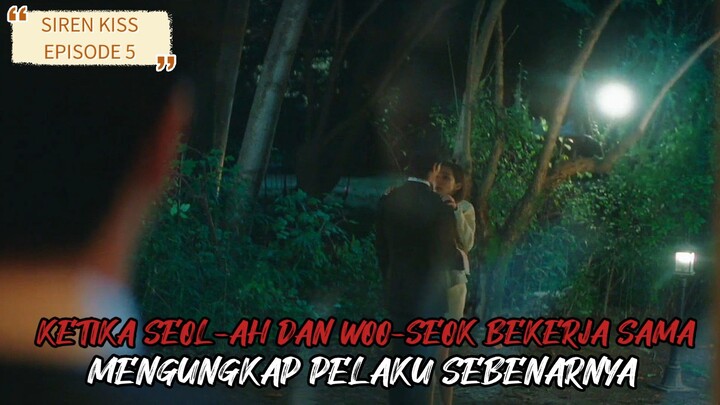 SIREN KISS EPISODE 5 || SEOL AH DAN WOO SEOK BERPURA PURA MENJADI SEPASANG KEKASIH