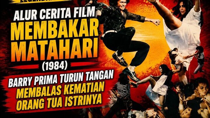 ALUR CERITA FILM MEMBAKAR MATAHARI (1984) – BARRY PRIMA BANTU BALASKAN KEMATIAN ORANG TUA ISTRINYA