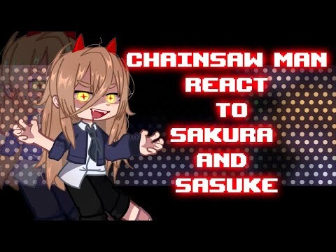 🩸•CHAINSAW MAN REACT TO SAKURA/SASUKE•🩸(Naruto) part1