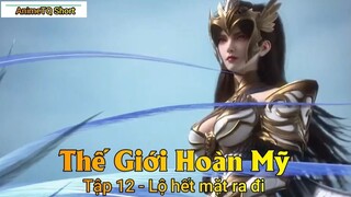 Thế Giới Hoàn Mỹ Tập 12 - Lộ hết mặt ra đi