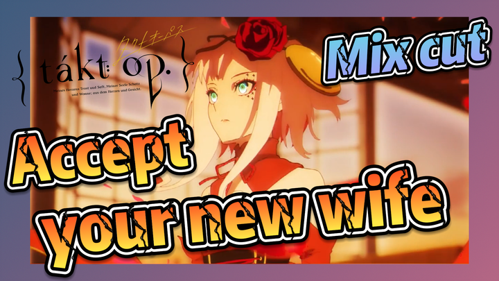 [Takt Op. Destiny]  Mix cut | Accept your new wife