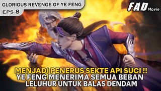 DEMI BALAS DENDAM YE FENG MENJADI PENGUASA SEKTE API SUCI ! - ALUR GLORIOUS REVENGE OF YE FENG EPS 8