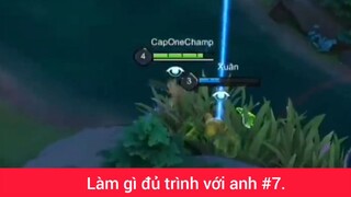 Làm gì đủ trình với anh p7