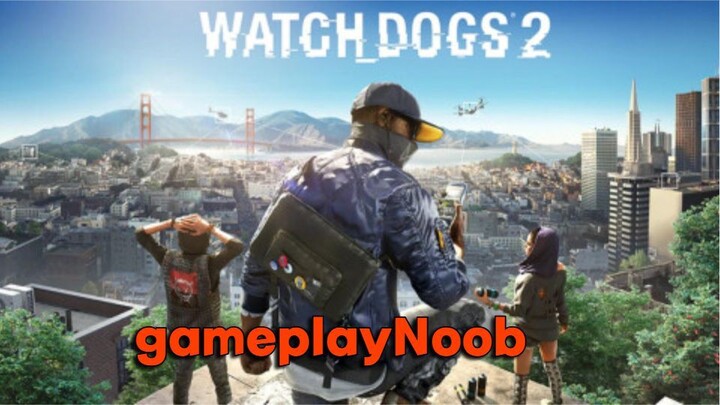 Watch Dogs 2 GameplayNoob