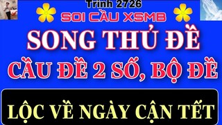 SONG THỦ ĐỀ, CẦU ĐỀ 2 SỐ, BỘ ĐỀ SIÊU NÉT LỘC VỀ NGÀY CẬN TẾT | TRINH2726 | SOI CẦU XSMB | SOI CẦU MB