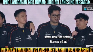 ONIC LANGGANAN MSC ! LORD ADI BERSABDA!INTERVIEW ONIC ABIS BANTAI EVOS PLAYOFF MPL ID S13