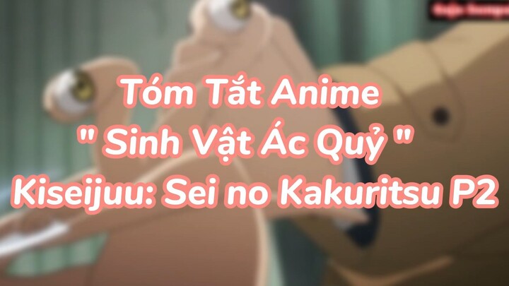 Tóm Tắt Anime  " Sinh Vật Ác Quỷ "   Kiseijuu: Sei no Kakuritsu P2