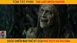 Thợ Săn Phù Thủy Cuối Cùng |Tóm Tắt Review Phim : The Last Witch Hunter