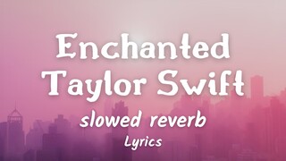 Enchanted - Taylor Swift ( slowed + reverb )  Lyrics