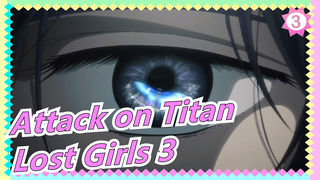 Attack on Titan|[August]Another story of Mikasa| Lost Girls 3 - "Lost In The Cruel World"_B3