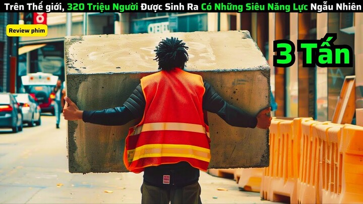 Trên Thế giới, Có 320 Triệu Người Được Sinh Ra Có Những Siêu Năng Lực Ngẫu Nhiên|| review phim