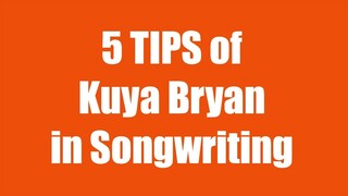 5 TIPS of Kuya Bryan in Songwriting