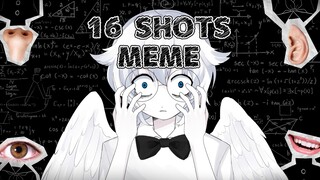 【MEME】16 SHOTS