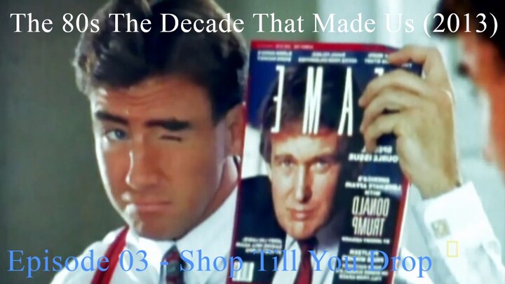 The 80s The Decade That Made Us (2013) Episode 03 - Shop Till You Drop
