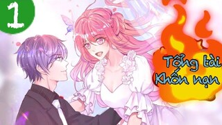 Tập 1- tổng tài khốn nạn