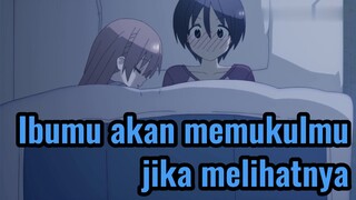 Ibumu akan memukulmu jika melihatnya