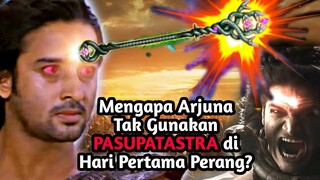 MENGAPA ARJUNA TAK GUNAKAN PASUPATASTRA DI HARI PERTAMA PERANG?