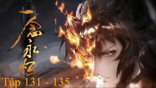 Nhất Niệm Vĩnh Hằng Tập 131 - 135