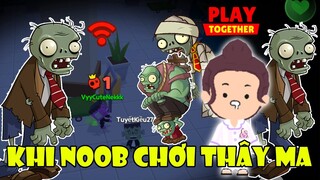 PLAY TOGETHER | KHI NOOB CHƠI THÂY MA