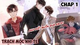 [ Đam mỹ ] Trạch Mộc Nhi Tê - Chap 1: Anh rất muốn đưa em đi || Ngược luyến, truy thê