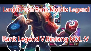 Lanjut Push Rank Mobile Legend - Rank Legend V Bintang NoL :v