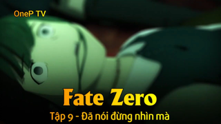 Fate - Zero Tập 9 - Đã nói đừng nhìn mà