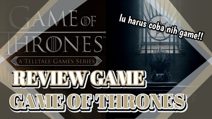 GAME DARI SERIAL GAME OF THRONES TERBAIK? - Review Game of Thrones - Review Game