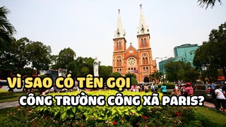 Vì sao có tên gọi Công Trường Công Xã Paris? | Bạn có biết?