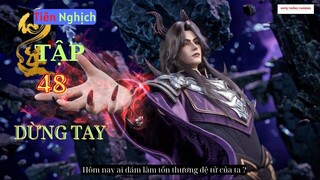 Tiên Nghịch Tập 48 Vietsub Thuyết Minh 1080P|Renegade Immortal EP48| HHTQ Thắng channel