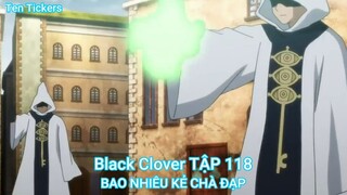 Black Clover TẬP 118-BAO NHIÊU KẺ CHÀ ĐẠP