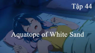 Aquatope of White Sand | ChungB anime | Tập 44[Việt sub]