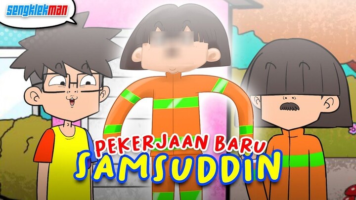 PEKERJAAN BARU SAMSUDDIN - SENGKLEKMAN
