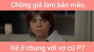 Chồng giả làm bảo mẫu để ở chung bới vợ cũ phần 7