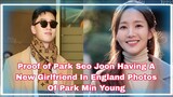 OMG😱!Proof of Park Seo Joon Having A New Girlfriend In England Photos Of Park Min Young 💯❤️