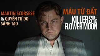 KILLERS OF THE FLOWER MOON | Vầng trăng máu: M.Á.U từ ĐẤT | MARTIN SCORSESE & QUYỀN TỰ DO SÁNG TẠO